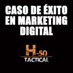 Caso de éxito en marketing digital con H-50 TACTICAL