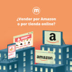¿Vender por Amazon o por tienda online?