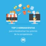 Top 3 herramientas para monitorizar los precios de la competencia