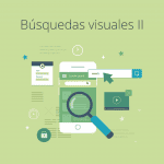 Búsquedas visuales II: ¿Cómo aprovecharlas?